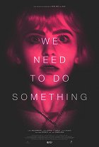 We Need to Do Something – plakát filmu